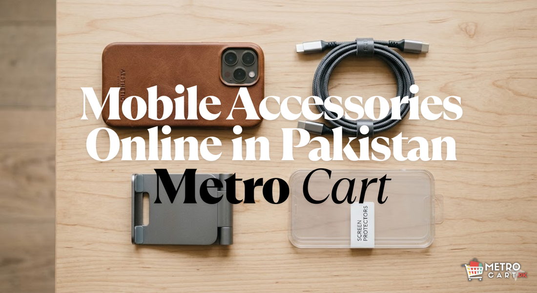 The Ultimate Guide to Buying Mobile Accessories Online in Pakistan